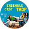 ENSEMBLE C'EST TROP